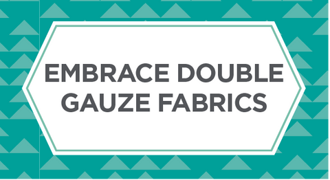 Shop our selection of Embrace Double Gauze fabrics here.